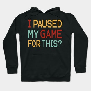 I Paused My Game For This? Hoodie